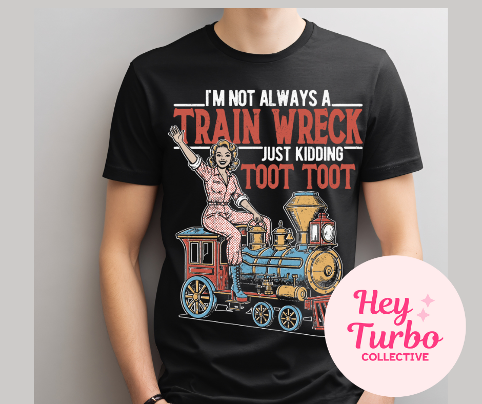 I'm not always a Train Wreck Toot Toot Tee