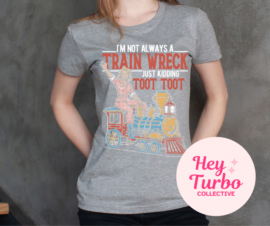 I'm not always a Train Wreck Toot Toot Tee