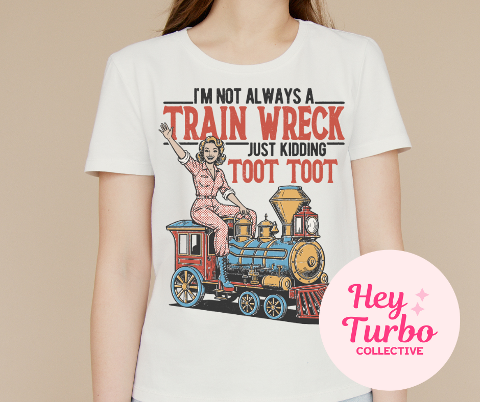 I'm not always a Train Wreck Toot Toot Tee
