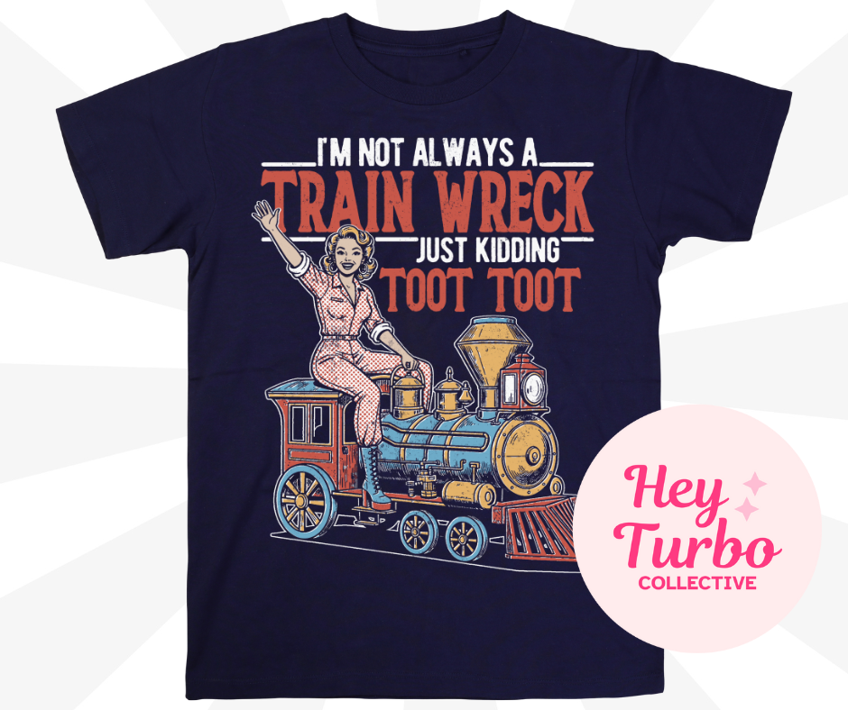 I'm not always a Train Wreck Toot Toot Tee