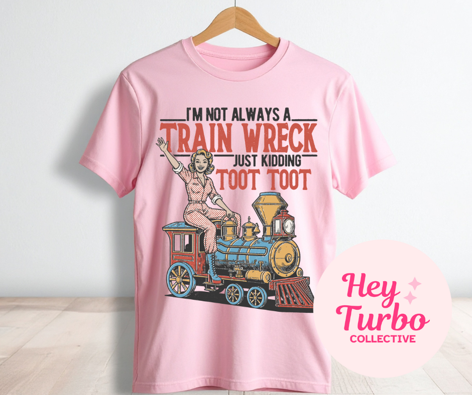 I'm not always a Train Wreck Toot Toot Tee