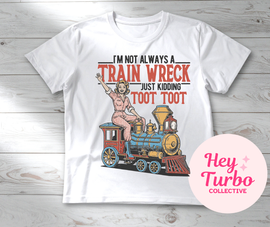 I'm not always a Train Wreck Toot Toot Tee